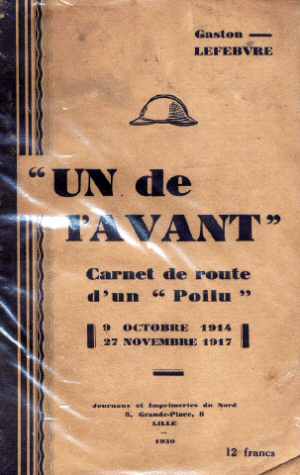 Un de l'Avant - Carnet de Route d'un Poilu - 9 octobre 1914 - 27 novembre 1917 (Gaston Lefebvre - Ed. 1930)